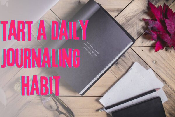 Start a Daily Journaling Habit